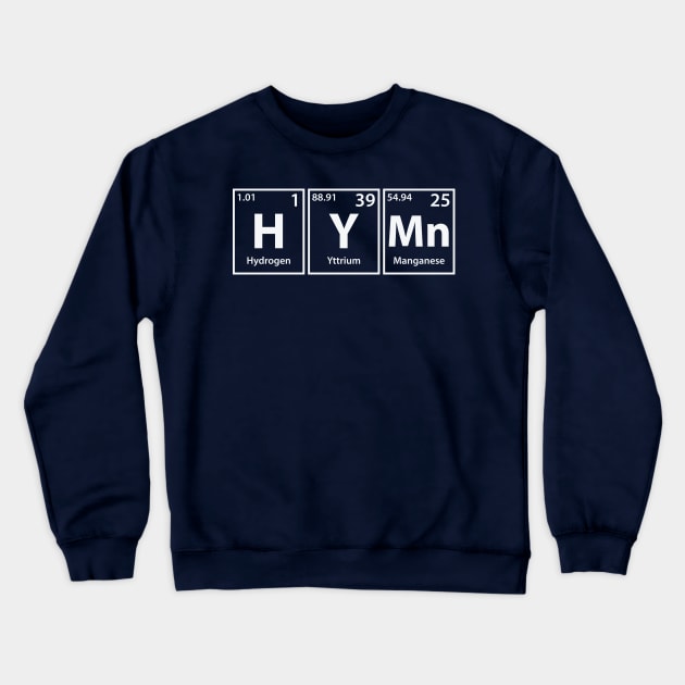 Hymn (H-Y-Mn) Periodic Elements Spelling Crewneck Sweatshirt by cerebrands